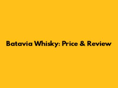Batavia Whisky: Price & Review
