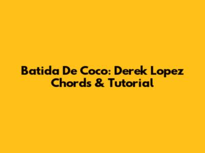 Batida De Coco: Derek Lopez Chords & Tutorial