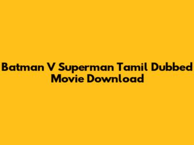 Batman V Superman Tamil Dubbed Movie Download