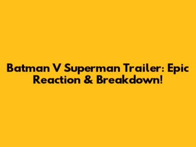 Batman V Superman Trailer: Epic Reaction & Breakdown!