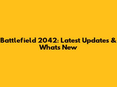 Battlefield 2042: Latest Updates & What's New