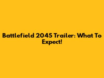 Battlefield 2045 Trailer: What To Expect!