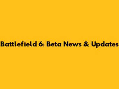 Battlefield 6: Beta News & Updates