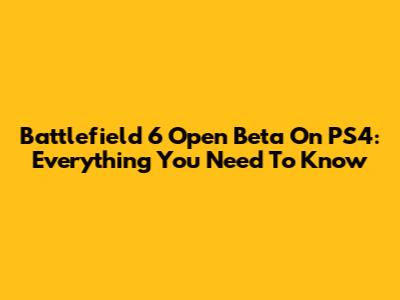 Battlefield 6 Open Beta On PS4: Everything You Need To Know
