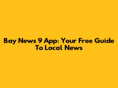 Bay News 9 App: Your Free Guide To Local News
