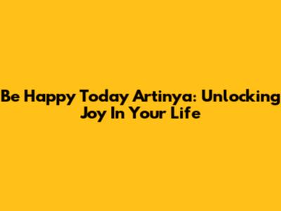 Be Happy Today Artinya: Unlocking Joy In Your Life