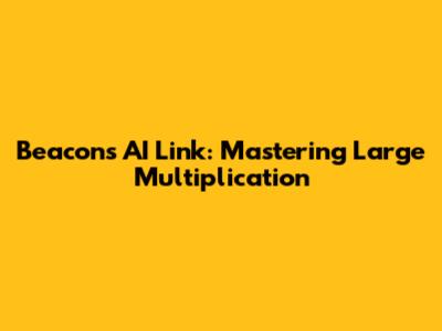Beacons AI Link: Mastering Large Multiplication