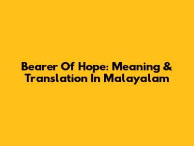 Bearer Of Hope: Meaning & Translation In Malayalam