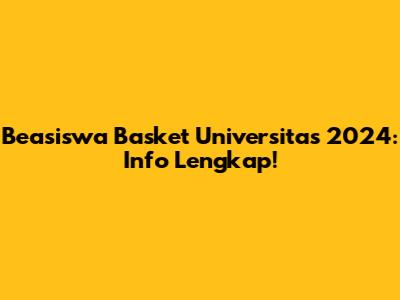 Beasiswa Basket Universitas 2024: Info Lengkap!