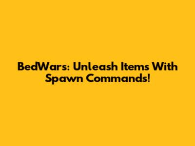 BedWars: Unleash Items With Spawn Commands!