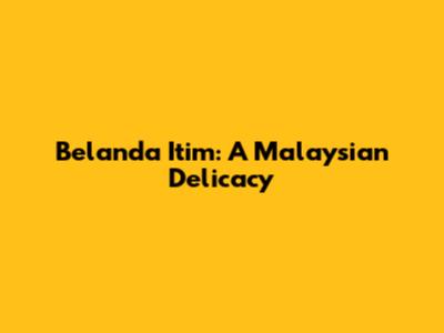 Belanda Itim: A Malaysian Delicacy