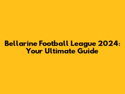 Bellarine Football League 2024: Your Ultimate Guide