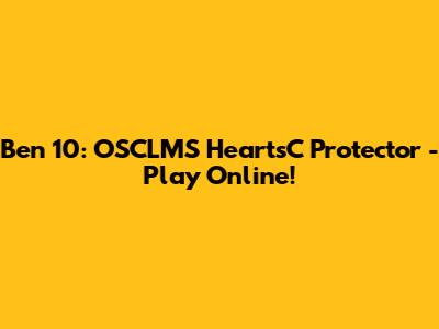 Ben 10: OSCLMS HeartsC Protector - Play Online!