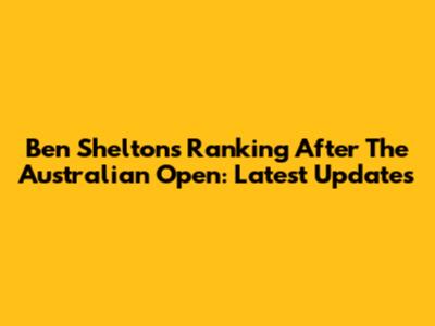 Ben Shelton's Ranking After The Australian Open: Latest Updates
