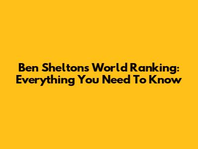 Ben Shelton's World Ranking: Everything You Need To Know