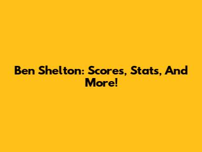 Ben Shelton: Scores, Stats, And More!