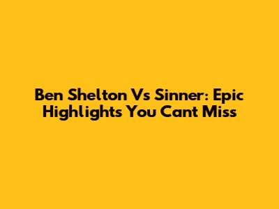 Ben Shelton Vs Sinner: Epic Highlights You Can't Miss