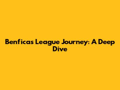 Benfica's League Journey: A Deep Dive