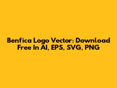 Benfica Logo Vector: Download Free In AI, EPS, SVG, PNG