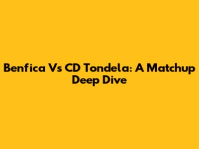 Benfica Vs CD Tondela: A Matchup Deep Dive
