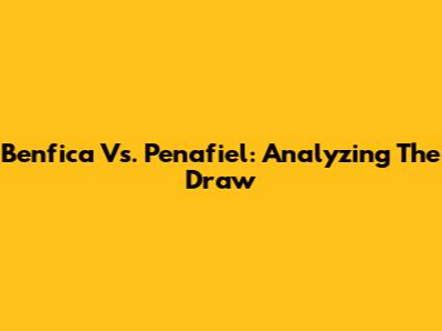 Benfica Vs. Penafiel: Analyzing The Draw