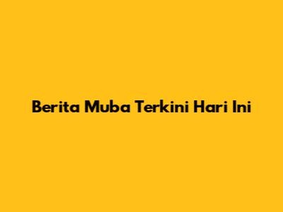 Berita Muba Terkini Hari Ini