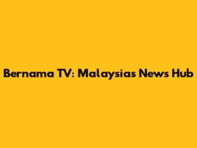 Bernama TV: Malaysia's News Hub