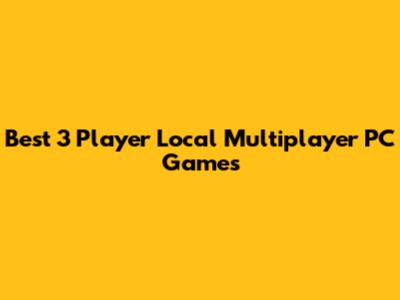 Best 3 Player Local Multiplayer PC Games