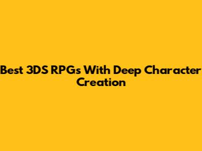 Best 3DS RPGs With Deep Character Creation