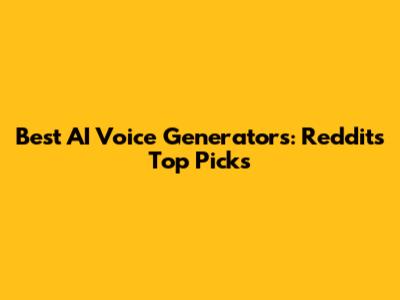 Best AI Voice Generators: Reddit's Top Picks