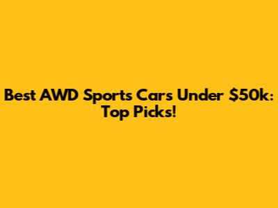 Best AWD Sports Cars Under $50k: Top Picks!