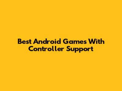 Best Android Games With Controller Support