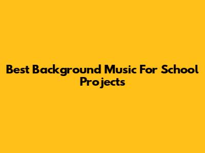 Best Background Music For School Projects