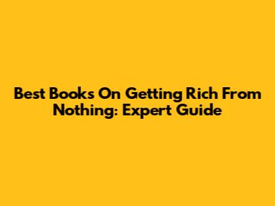 Best Books On Getting Rich From Nothing: Expert Guide