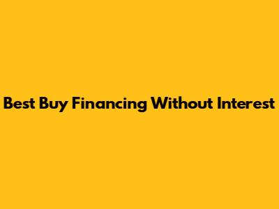 Best Buy Financing Without Interest