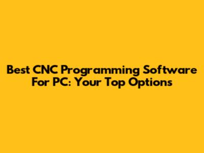 Best CNC Programming Software For PC: Your Top Options