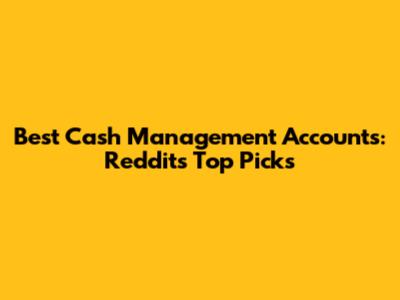 Best Cash Management Accounts: Reddit's Top Picks