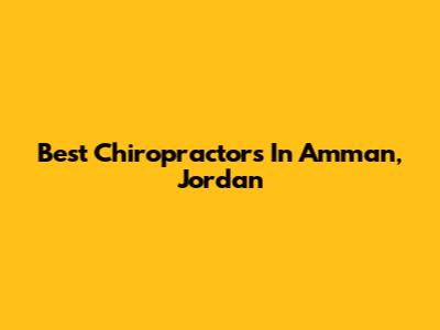 Best Chiropractors In Amman, Jordan