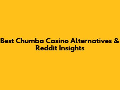 Best Chumba Casino Alternatives & Reddit Insights