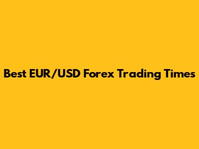 Best EUR/USD Forex Trading Times