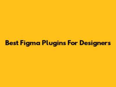 Best Figma Plugins For Designers