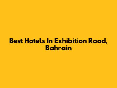 Best Hotels In Exhibition Road, Bahrain