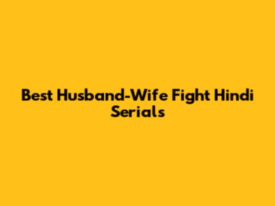 Best Husband-Wife Fight Hindi Serials