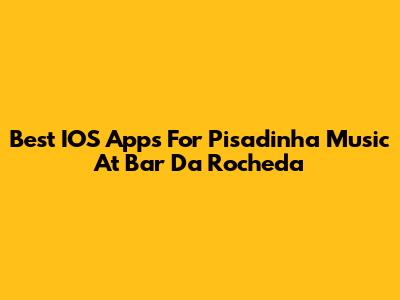 Best IOS Apps For Pisadinha Music At Bar Da Rocheda
