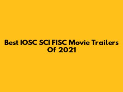 Best IOSC SCI FISC Movie Trailers Of 2021