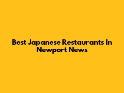 Best Japanese Restaurants In Newport News