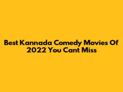 Best Kannada Comedy Movies Of 2022 You Can't Miss