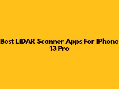 Best LiDAR Scanner Apps For IPhone 13 Pro