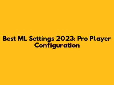 Best ML Settings 2023: Pro Player Configuration