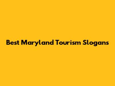 Best Maryland Tourism Slogans